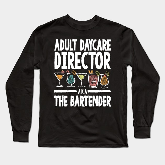 Adult Daycare Director A.K.A The Bartender Long Sleeve T-Shirt by AngelBeez29